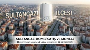 Sultangazi ilçesi kombi satış ve montaj hizmeti